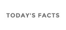 TODAY'S FACTS
