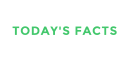 TODAY'S FACTS